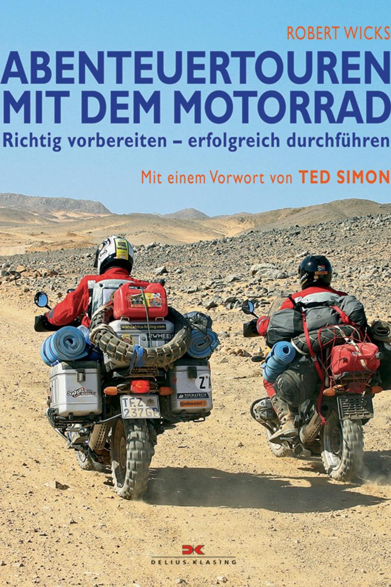 Gut vorbereiten lässt sich eine Motorrad-Fernreise mit dem Buch von Robert Wicks. 