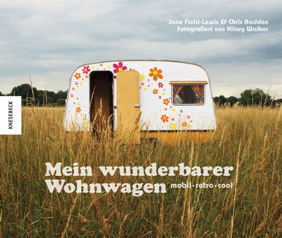 Individuelles Zuhause auf vier Rädern: Mein wunderbarer Wohnwagen. Foto: Knesebeck Verlag.